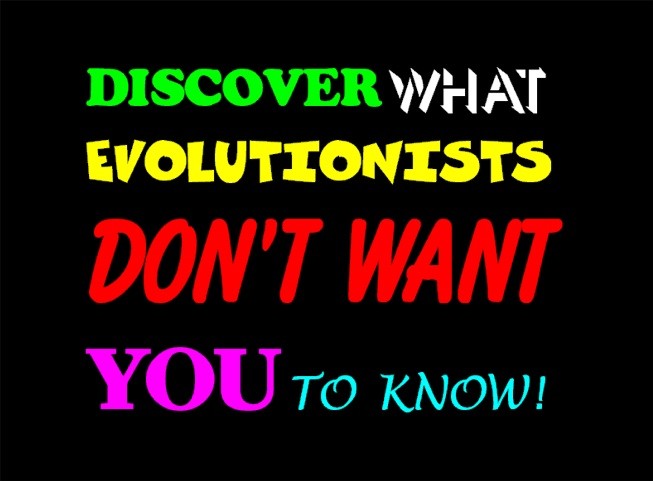Discover what evolutionists don't want you to know!